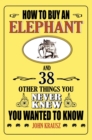 Image for How to buy an elephant: 38 things you never knew you wanted to know