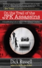 Image for On the trail of the JFK assassins: a groundbreaking look at America&#39;s most infamous conspiracy