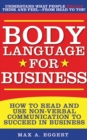 Image for Body Language for Business: Tips, Tricks, and Skills for Creating Great First Impressions, Controlling Anxiety, Exuding Confidence, and Ensuring Successful Interviews, Meetings, and Relationships