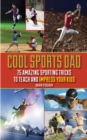 Image for Cool sports dad: 75 amazing sporting tricks to teach and impress your kids
