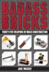 Image for Badass bricks: forty weapons of mass construction