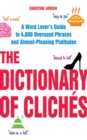 Image for The dictionary of cliches: a word lover&#39;s guide to 4,000 overused phrases and almost-pleasing platitudes