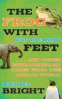 Image for Frog with Self-Cleaning Feet: . . . And Other Extraordinary Tales from the Animal World