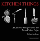 Image for Kitchen things: an album of vintage utensils and farm-kitchen recipes