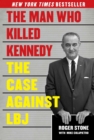 Image for The man who killed Kennedy: the case against LBJ