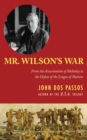 Image for Mr. Wilson&#39;s war: from the assassination of McKinley to the defeat of the League of Nations