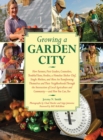 Image for Growing a garden city: how farmers, first graders, counselors, troubled teens, foodies a homeless shelter chef, single mothers, and more are transforming themselves and their neighborhoods through the intersection of local agriculture and community--and how you can, too