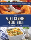 Image for The Paleo Comfort Foods Bible : More Than 100 Grain-Free, Dairy-Free Recipes for Your Favorite Foods