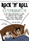 Image for The Rock &#39;N&#39; Roll Exterminator : A Hip and Happening Guide to Getting Rid of Rats, Mice, Bugs, and Other Annoying Creatures