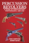 Image for Percussion Revolvers : A Guide to Their History, Performance, and Use