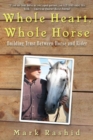 Image for Whole heart, whole horse  : building trust between horse and rider