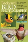 Image for Backyard Bird Photography : How to Attract Birds to Your Home and Create Beautiful Photographs