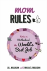 Image for Mom rules  : notes on motherhood, the world&#39;s best job