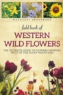 Image for Field Book of Western Wild Flowers : The Ultimate Guide to Flowers Growing West of the Rocky Mountains