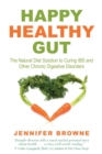Image for Happy, healthy gut: the natural diet solution to curing IBS and other chronic digestive disorders
