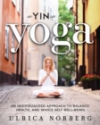 Image for Yin yoga: an individualized approach to balance, health, and whole self well-being