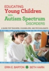 Image for Educating young children with autism spectrum disorders: a guide for teachers, counselors, and psychologists