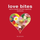 Image for Love bites: food for thought and other appetizing sentiments