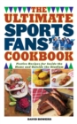 Image for The ultimate sports fans&#39; cookbook: festive recipes for inside the home and outside the stadium