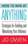Image for How to Win at Anything: Strategies for Building and Maximizing Your Influence