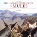 Image for Natural Superiority of Mules: A Celebration of One of the Most Intelligent, Sure-Footed, and Misunderstood Animals in the World, Second Edition