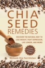 Image for Chia seed remedy: discover the natural way to lose weight, fight depression, live longer and more!