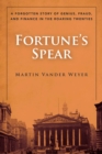 Image for Fortune&#39;s spear: a forgotten story of genius, fraud, and finance in the roaring twenties