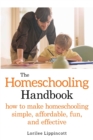 Image for The homeschooling handbook: how to make homeschooling simple, affordable, fun, and effective