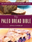 Image for The Paleo bread bible: more than 100 grain-free, dairy-free recipes for delicious bread