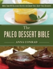 Image for Paleo Dessert Bible: More Than 100 Delicious Recipes for Grain-Free, Dairy-Free Desserts