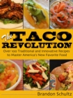 Image for The taco revolution: over 100 traditional and innovative recipes to master America&#39;s new favorite food