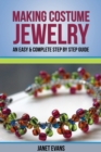 Image for Making Costume Jewelry : An Easy &amp; Complete Step by Step Guide
