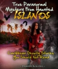 Image for True Paranormal Mystery From Haunted Islands: Caribbean Ghostly Stories You Should Not Read