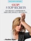 Image for Depression Help: Stop! - 5 Top Secrets To Create A Depression Free Life..Finally Revealed