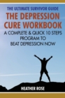 Image for Depression Workbook : A Complete &amp; Quick 10 Steps Program to Beat Depression Now