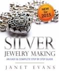 Image for Silver Jewelry Making: An Easy &amp; Complete Step by Step Guide