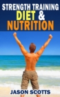 Image for Strength Training Diet &amp; Nutrition : 7 Key Things To Create The Right Strength Training Diet Plan For You
