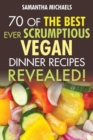 Image for Vegan Cookbooks : 70 of the Best Ever Scrumptious Vegan Dinner Recipes....Revealed!