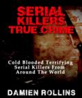 Image for Serial Killers True Crime: Cold Blooded Terrifying Serial Killers From Around The World