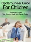 Image for Bipolar Child : Bipolar Survival Guide For Children: 7 Strategies To Help Your Children Cop