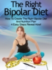 Image for Bipolar Diet: How To Create The Right Bipolar Diet &amp; Nutrition Plan- 4 Easy Steps Reveal How!