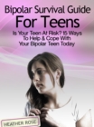 Image for Bipolar Teen:Bipolar Survival Guide For Teens: Is Your Teen At Risk? 15 Ways To Help &amp; Cope With Your Bipolar Teen Today
