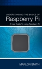 Image for Understanding the Basics of Raspberry Pi: A User Guide to Using Raspberry Pi