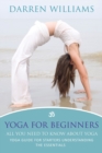 Image for Yoga for Beginners : All You Need to Know about Yoga: Yoga Guide for Starters Understanding the Essentials