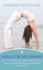Image for Yoga For Beginners: All You Need To Know About Yoga: Yoga Guide For Starters Understanding The Essentials
