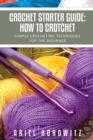Image for Crochet Starter Guide : How to Crotchet: Simple Crocheting Techniques for the Beginner