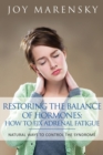 Image for Restoring the Balance of Hormones : How to Fix Adrenal Fatigue: Natural Ways to Control the Syndrome