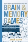Image for Brain and Memory Games : 70 Fun Puzzles to Boost Your Brain Juice Today: Ways to Improve Concentration and Focus the Mind