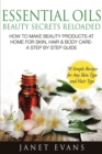 Image for Essential Oils Beauty Secrets Reloaded : How to Make Beauty Products at Home for Skin, Hair &amp; Body Care -A Step by Step Guide &amp; 70 Simple Recipes for a