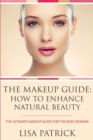 Image for The Makeup Guide : How to Enhance Natural Beauty: The Ultimate Makeup Guide for the Busy Woman